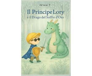 Il Principe Lory e il Drago del Soffio d'Oro: Una fiaba illustrata sul coraggio, l’amore e la magia | Storia rassicurante per bambini 3-7 anni che aiuta ad affrontare la paura con dolcezza