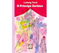 Il Principe Zerbino: Il viaggio verso il buon gusto. Una sorta di seguito del Gatto con gli stivali. Commedia tedesca in sei atti (Classiche Sfavole)