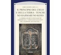 Il principio del cielo e della terra. Tenchi no Hajimari no Koto. La bibbia segreta dei kakure kirishitan, i «cristiani nascosti» del Giappone (XVI-XIX sec.) (Orientalia)