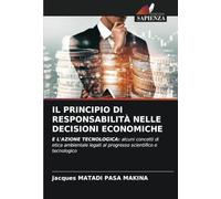 IL PRINCIPIO DI RESPONSABILITÀ NELLE DECISIONI ECONOMICHE: E L'AZIONE TECNOLOGICA: alcuni concetti di etica ambientale legati al progresso scientifico e tecnologico