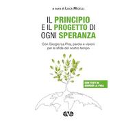 Il principio e il progetto di ogni speranza. Con Giorgio La Pira, parole e visioni per le sfide del nostro tempo (Minima)