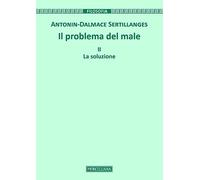 Il problema del male. La soluzione (Vol. 2) (Filosofia)