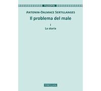Il problema del male. Nuova ediz.. La storia (Vol. 1) (Filosofia. Testi e studi)