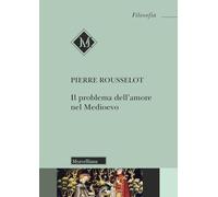 Il problema dell'amore nel Medioevo. Nuova ediz. (Filosofia)