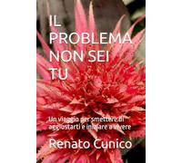 IL PROBLEMA NON SEI TU: Un viaggio per smettere di aggiustarti e iniziare a vivere