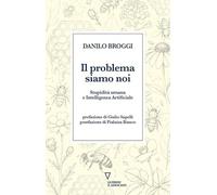 Il problema siamo noi. Stupidità umana e Intelligenza Artificiale (Biblioteca contemporanea)