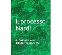 Il processo Nardi: 4. L'associazione a delinquere e i reati fine (il Processo Nardi e le sue storture)