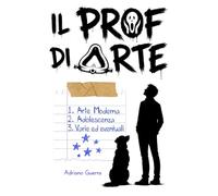 Il Prof di Arte: Arte Moderna, Adolescenza, Varie ed eventuali