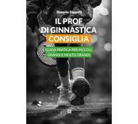 Il prof di ginnastica consiglia: Guida pratica per piccoli, grandi e molto grandi (Manuali)