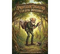 Il Professor Disastro e la Gita Impossibile: Una classe, un professore pasticcione e una gita scolastica che non si dimenticherà mai!