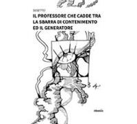 Il Professore Che Cadde Tra La Sbarra Di Contenimento Ed Il Generatore