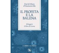 Il profeta e la balena. Rileggere il libro di Giona (La Bibbia e le parole)