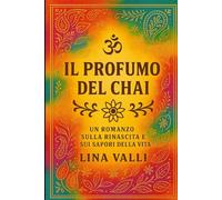 IL PROFUMO DEL CHAI: UN ROMANZO SULLA RINASCITA E SUI SAPORI DELLA VITA