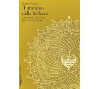 Il profumo della bellezza. Leonardo da Vinci tra moda e stile (Saggi)