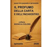 IL PROFUMO DELLA CARTA E DELL'INCHIOSTRO passi tra passato e presente (Books & Colors)