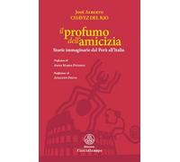Il profumo dell'amicizia. Storie immaginarie dal Perù all'Italia