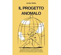 IL PROGETTO ANOMALO: Una guida pratica per comprendere stress, ansia, depressione, traumi e problemi di salute mentale, e costruire una vera ... e prosperare. (La Serie Psychology Blueprint)