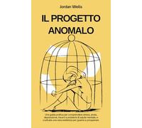 IL PROGETTO ANOMALO: Una guida pratica per comprendere stress, ansia, depressione, traumi e problemi di salute mentale, e costruire una vera ... e prosperare. (La Serie Psychology Blueprint)