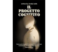Il progetto cognitivo: Come padroneggiare le prestazioni mentali per la leadership, la chiarezza e il successo imprenditoriale (La Serie Psychology Blueprint)