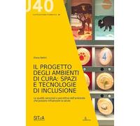 Il progetto degli ambienti di cura: spazi e tecnologie di inclusione. Le qualità sensoriali e percettive dell’ambiente che possono influenzare la salute
