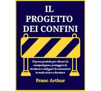 IL PROGETTO DEI CONFINI: 10 pratiche comprovate per individuare la manipolazione, proteggere la mente e costruire relazioni sane e durature