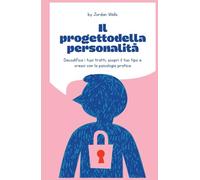 Il progetto della personalità: Decodifica i tuoi tratti, scopri il tuo tipo e cresci con la psicologia pratica (La Serie Psychology Blueprint)