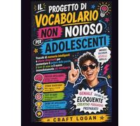 Il progetto di vocabolario non noioso per adolescenti: Trucchi di memoria intelligenti e storie divertenti per aumentare il potere delle parole, i ... e il suono immediatamente più intelligente
