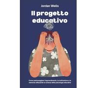 Il progetto educativo: Come padroneggiare l'apprendimento, la motivazione e la memoria utilizzando la scienza della psicologia educativa (La Serie Psychology Blueprint)