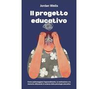 Il progetto educativo: Come padroneggiare l'apprendimento, la motivazione e la memoria utilizzando la scienza della psicologia educativa (La Serie Psychology Blueprint)