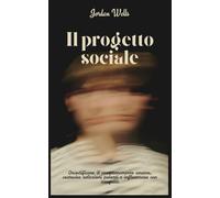 Il progetto sociale: Decodificare il comportamento umano, costruire relazioni potenti e influenzare con integrità (La Serie Psychology Blueprint)