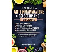 Il Programma Anti-Infiammazione di 10 Settimane per Donne: Ritrova energia, riduci il gonfiore, allevia i dolori articolari e riequilibra gli ormoni - riconquista la tua salute attraverso un perco
