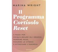 Il Programma Cortisolo Reset. 5 passi per riequilibrare gli ormoni, perdere peso, ridurre lo stress e ritrovare l'energia (Vivere meglio)