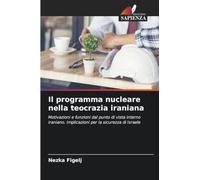 Il programma nucleare nella teocrazia iraniana: Motivazioni e funzioni dal punto di vista interno iraniano. Implicazioni per la sicurezza di Israele