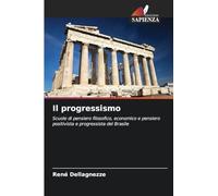 Il progressismo: Scuole di pensiero filosofico, economico e pensiero positivista e progressista del Brasile