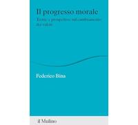 Il progresso morale. Teorie e prospettive sul cambiamento dei valori (Percorsi)