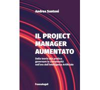 Il project manager aumentato. Dalla teoria alla pratica: governare la complessità nell'era dell'Intelligenza Artificiale (Azienda moderna)