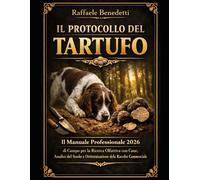 IL PROTOCOLLO DEL TARTUFO: Il Manuale Professionale 2026 di Campo per la Ricerca Olfattiva con Cane, Analisi del Suolo e Ottimizzazione della Raccolta Commerciale.