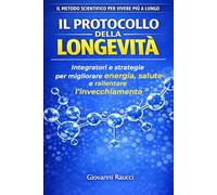 Il Protocollo della Longevità: Integratori e strategie scientifiche per vivere meglio e più a lungo