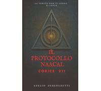 Il Protocollo Naacal: Codice 211 (I libri di Adelio)
