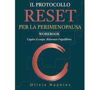 Il Protocollo RESET per la Perimenopausa: Capisci cosa sta succedendo al tuo corpo, allevia i sintomi e torna a sentirti te stessa con chiarezza e serenità