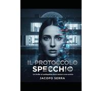 Il protocollo specchio: Un thriller al cardiopalma dove niente è come sembra