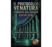 IL PROTOCOLLO VENATURA: L'EREDITA' DEL SANGUE (Roma sotterranea, delitti e misteri)