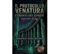 IL PROTOCOLLO VENATURA: L'EREDITA' DEL SANGUE (Roma sotterranea, delitti e misteri)