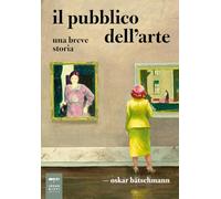 Il pubblico dell'arte. Una breve storia (Parole e immagini)