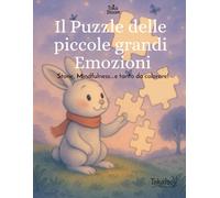 Il Puzzle delle piccole grandi Emozioni: Storie, illustrazioni da colorare e attività creative per bambini dai 4 agli 8 anni | Emozioni, gentilezza, ... scuola e momenti di calma prima della nanna