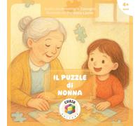 Il Puzzle di Nonna: Un tenero viaggio tra ricordi, emozioni e piccoli pezzi di vita - nonna, memoria, Alzheimer, puzzle, ricordi, legame nonna-nipote ... a Colori per Bambini dai 4 anni in su]