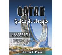 IL QATAR GUIDA DI VIAGGIO 2025-2026: Vivi il Qatar come un abitante del posto: trasporti pubblici, frasi in arabo, consigli di viaggio e galateo locale