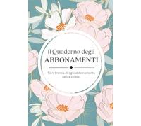 Il Quaderno degli Abbonamenti: Tieni traccia di ogni abbonamento senza stress!