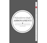 Il Quaderno degli Abbonamenti: Tieni traccia di ogni abbonamento senza stress!