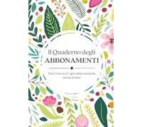 Il Quaderno degli Abbonamenti: Tieni traccia di ogni abbonamento senza stress!